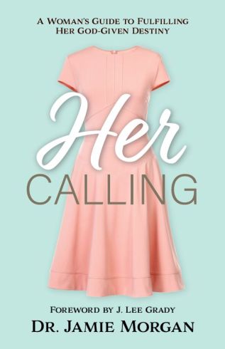 Her Calling: A Woman's Guide to Fulfilling Her God-given Destiny