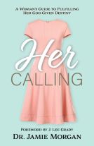 Her Calling: A Woman's Guide to Fulfilling Her God-given Destiny